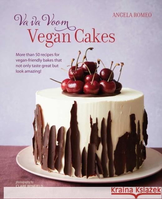 Va va Voom Vegan Cakes: More Than 50 Recipes for Vegan-Friendly Bakes That Not Only Taste Great but Look Amazing! Angela Romeo 9781788793780 Ryland, Peters & Small Ltd - książka