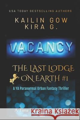 Vacancy: A YA Paranormal Urban Fantasy Thriller (The Last Lodge on Earth #1) Kira G, Kailin Gow 9798366394239 Independently Published - książka