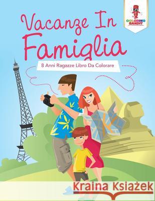 Vacanze In Famiglia: 8 Anni Ragazze Libro Da Colorare Coloring Bandit 9780228212621 Coloring Bandit - książka