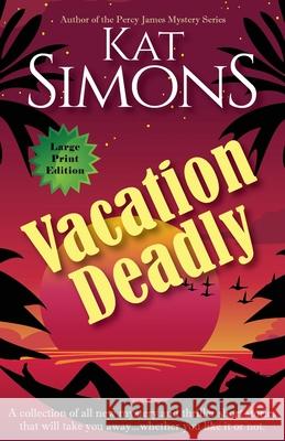 Vacation Deadly: Large Print Edition Kat Simons 9781944600792 T&d Publishing - książka