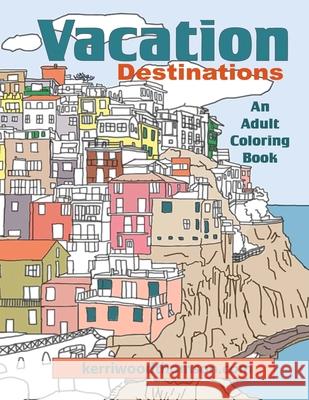 Vacation Destinations: An Adult Coloring Book Kerri Wood Thomson 9781535457590 Createspace Independent Publishing Platform - książka