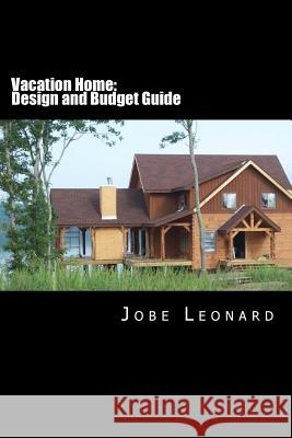 Vacation Home: Budget, Design, Estimate, and Secure Your Best Price Jobe David Leonard 9781496021458 Createspace - książka
