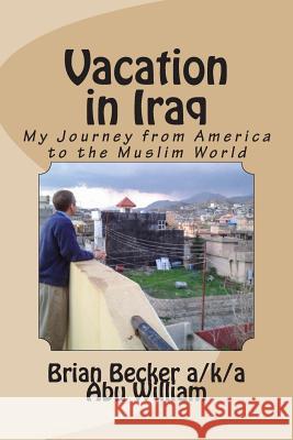 Vacation in Iraq: My Journey from America to the Muslim World Brian Becker 9781501010750 Createspace - książka