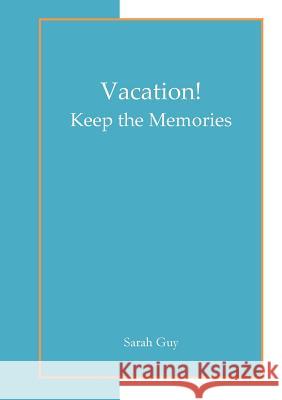 Vacation! Keep the Memories Sarah Guy 9781304940780 Lulu.com - książka