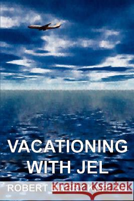 Vacationing with Jel Robert Barry Kaplan 9780595382569 iUniverse - książka