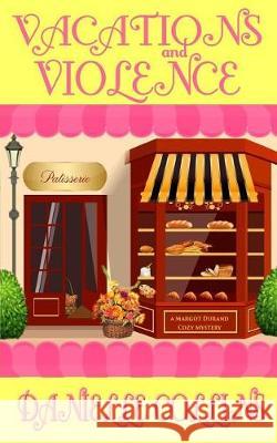 Vacations and Violence: A Margot Durand Cozy Mystery Danielle Collins 9781975605711 Createspace Independent Publishing Platform - książka