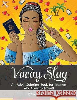 Vacay Slay: A Coloring Book for Black Women Who Love to Travel Shayla McGhee 9781734546064 Sable Inspired Books - książka