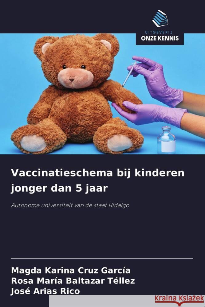 Vaccinatieschema bij kinderen jonger dan 5 jaar Cruz García, Magda Karina, Baltazar Téllez, Rosa María, Arias Rico, José 9786208345358 Uitgeverij Onze Kennis - książka