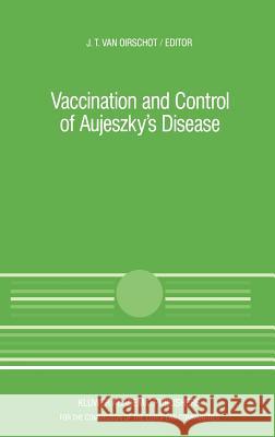 Vaccination and Control of Aujeszky's Disease J. T. Va J. T. Van Oirschot 9780792301844 Commission of European Communities - książka