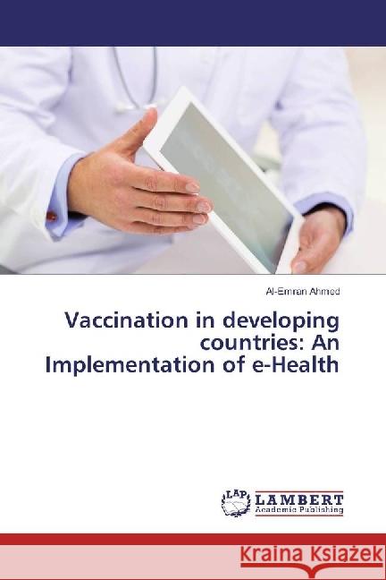 Vaccination in developing countries: An Implementation of e-Health Ahmed, Al-Emran 9783330335639 LAP Lambert Academic Publishing - książka