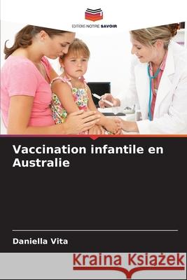 Vaccination infantile en Australie Vita, Daniella 9786208879433 Editions Notre Savoir - książka