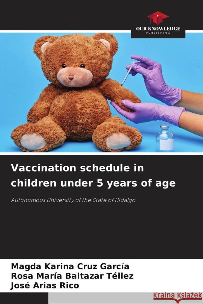 Vaccination schedule in children under 5 years of age Cruz García, Magda Karina, Baltazar Téllez, Rosa María, Arias Rico, José 9786208345327 Our Knowledge Publishing - książka