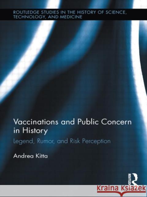 Vaccinations and Public Concern in History : Legend, Rumor, and Risk Perception Andrea Kitta 9780415887038 Routledge - książka