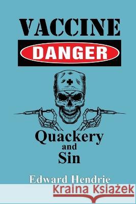 Vaccine Danger: Quackery and Sin Edward Hendrie 9781943056170 Great Mountain Publishing - książka