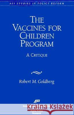 Vaccines for Children Program: A Critique Robert Goldberg Robert A. Goldwin 9780844770529 American Enterprise Institute Press - książka