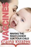 Vaccines: Making the Right Choice for Your Child Richard Halvorsen 9781783341979 Gibson Square Books Ltd