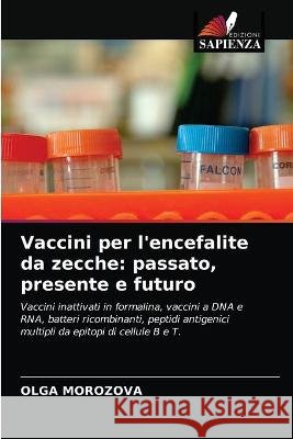 Vaccini per l'encefalite da zecche: passato, presente e futuro Olga Morozova 9786203337532 Edizioni Sapienza - książka