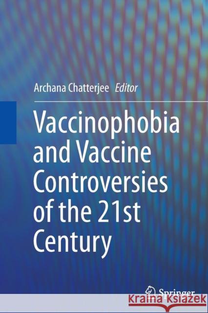 Vaccinophobia and Vaccine Controversies of the 21st Century Archana Chatterjee 9781489995247 Springer - książka