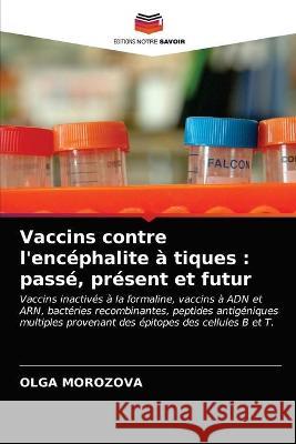 Vaccins contre l'encéphalite à tiques: passé, présent et futur Olga Morozova 9786203337594 Editions Notre Savoir - książka