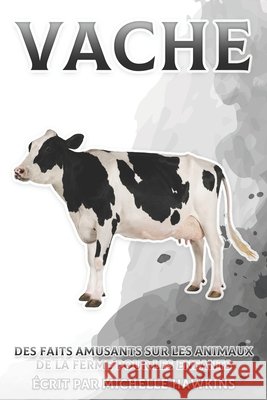 Vache: Des faits amusants sur les animaux de la ferme pour les enfants #5 Michelle Hawkins 9798541062731 Independently Published - książka