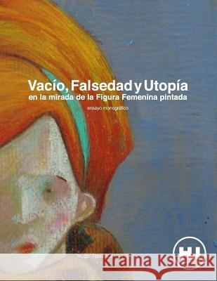 Vacío, Falsedad y Utopia en la mirada de la Figura Femenina pintada Travanca, Hugo 9781499793925 Createspace - książka