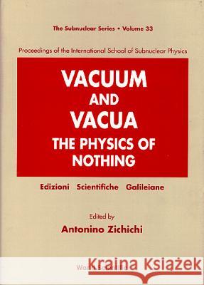 Vacuum And Vacua: The Physics Of Nothing - Proceedings Of The International School Of Subnuclear Physics Antonino Zichichi 9789810228392 World Scientific (RJ) - książka
