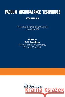 Vacuum Microbalance Techniques: Volume 8 Proceedings of the Wakefield Conference, June 12-13, 1969 Czanderna, A. W. 9781475701357 Springer - książka