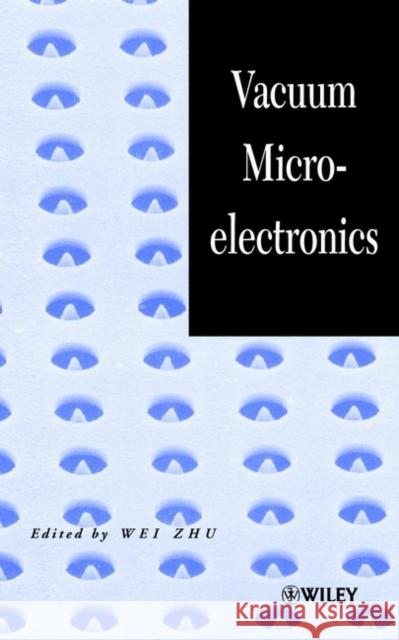 Vacuum Microelectronics Wei Zhu 9780471322443 Wiley-Interscience - książka
