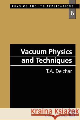 Vacuum Physics and Techniques T. A. Delchar 9780412465901 Springer - książka