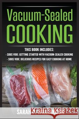 Vacuum-Sealed Cooking: Getting Started With Vacuum-Sealed Cooking, Delicious Recipes For Easy Cooking At Home Sarah P. Williamson 9788293791744 Urgesta as - książka