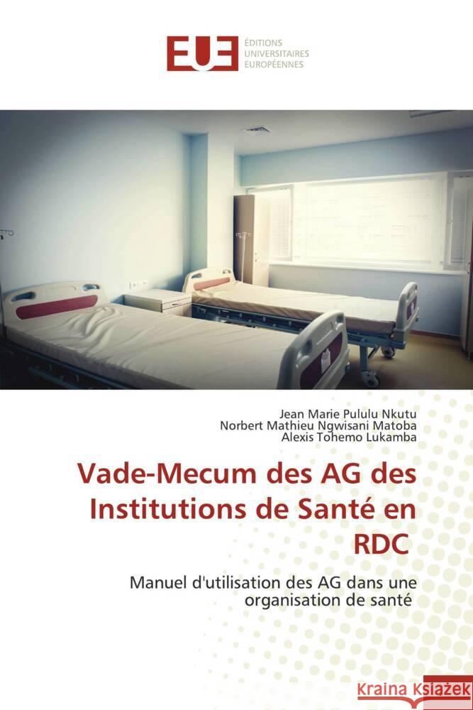 Vade-Mecum des AG des Institutions de Santé en RDC Pululu Nkutu, Jean Marie, Ngwisani Matoba, Norbert Mathieu, Tohemo Lukamba, Alexis 9786139501854 Éditions universitaires européennes - książka
