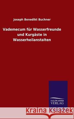 Vademecum für Wasserfreunde und Kurgäste in Wasserheilanstalten Buchner, Joseph Benedikt 9783846071205 Salzwasser-Verlag Gmbh - książka