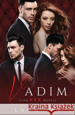 Vadim: The Complete Trilogy: A Dark Billionaire Romance: Control, Corrupt, & Conquer Sky, Lana 9781956608199 Lana Sky - książka