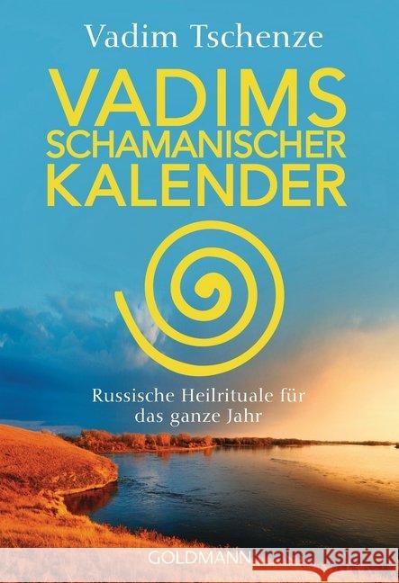 Vadims schamanischer Kalender : Russische Heilrituale für das ganze Jahr Tschenze, Vadim 9783442221905 Goldmann - książka