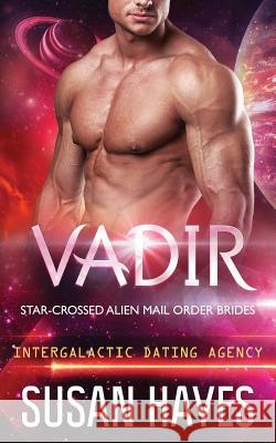 Vadir: Star-Crossed Alien Mail Order Brides (Intergalactic Dating Agency) Susan Hayes 9781988446219 Black Scroll Publications Ltd - książka