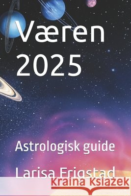 Væren 2025: Astrologisk guide Larisa Frigstad 9798308735526 Independently Published - książka