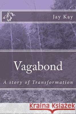 Vagabond: A story of Transformation Kay, Jay 9781502713759 Createspace - książka
