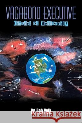 Vagabond Executive: Citadel of Mediocrity Dr Bob Polk 9781546223153 Authorhouse - książka