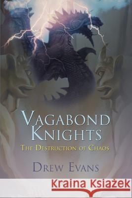 Vagabond Knights: The Destruction of Chaos Evans, Drew 9780595413836 iUniverse - książka