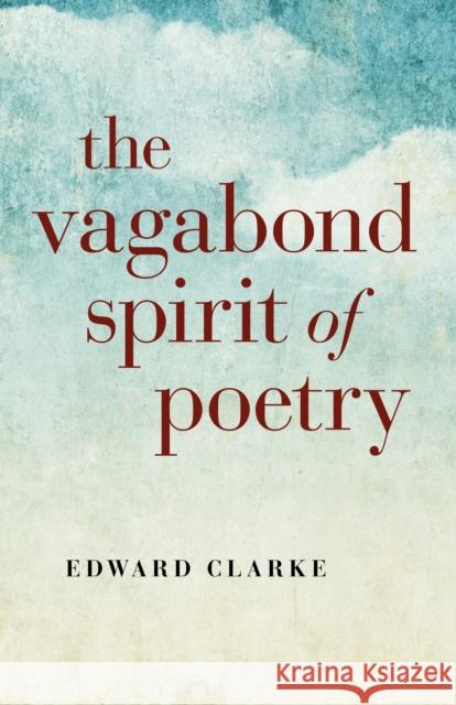 Vagabond Spirit of Poetry, The Edward Clarke 9781782793700 Collective Ink - książka