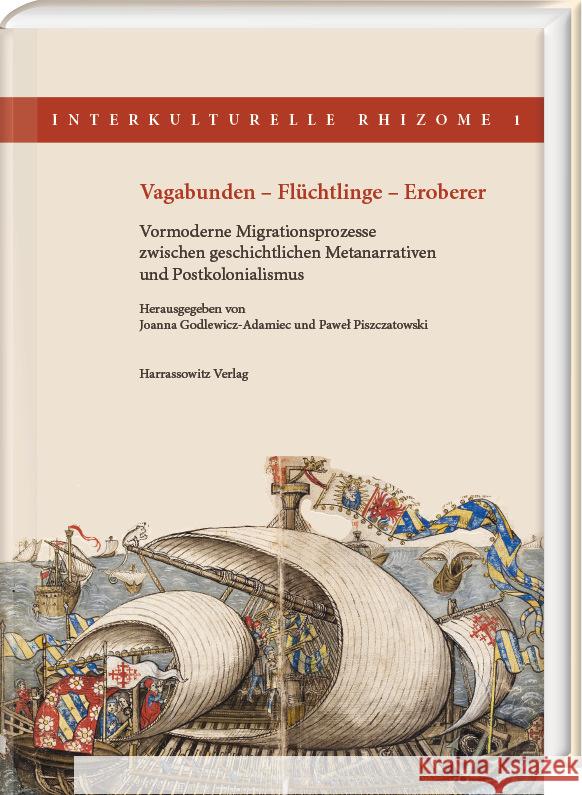 Vagabunden - Fluchtlinge - Eroberer: Vormoderne Migrationsprozesse Zwischen Geschichtlichen Metanarrativen Und Postkolonialismus Godlewicz-Adamiec, Joanna 9783447118781 Harrassowitz - książka