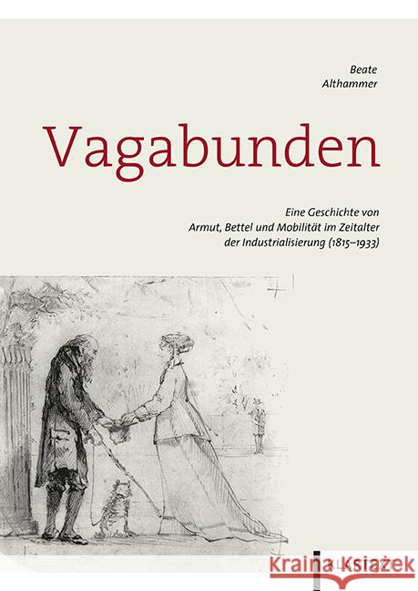 Vagabunden : Eine Geschichte von Armut, Bettel und Mobilität im Zeitalter der Industrialisierung (1815-1933) Althammer, Beate 9783837517088 Klartext-Verlagsges. - książka