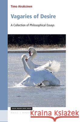 Vagaries of Desire: A Collection of Philosophical Essays Timo Airaksinen 9789004410299 Brill/Rodopi - książka