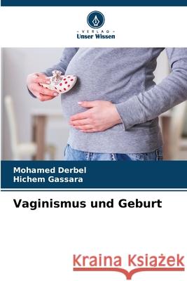 Vaginismus und Geburt Mohamed Derbel Hichem Gassara 9786207670994 Verlag Unser Wissen - książka