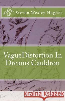 VagueDistortion In Dreams Cauldron (In Color) Steven Wesley Hughes 9781720815198 Createspace Independent Publishing Platform - książka
