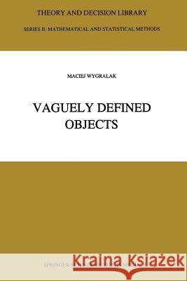 Vaguely Defined Objects: Representations, Fuzzy Sets and Nonclassical Cardinality Theory Wygralak, M. 9789401737838 Springer - książka