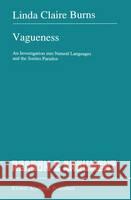 Vagueness: An Investigation Into Natural Languages and the Sorites Paradox Burns, Linda Claire 9780792314899 Kluwer Academic Publishers - książka