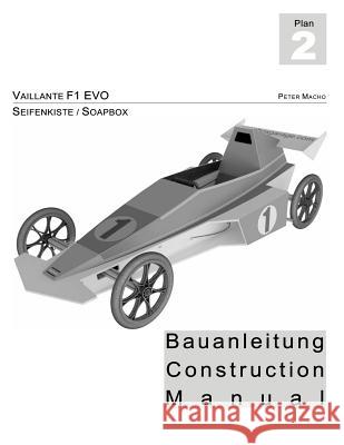 Vaillante F1 - Seifenkisten Bauanleitung: Soapbox Construction Manual dt./engl. Macho, Peter 9781497522510 Createspace - książka