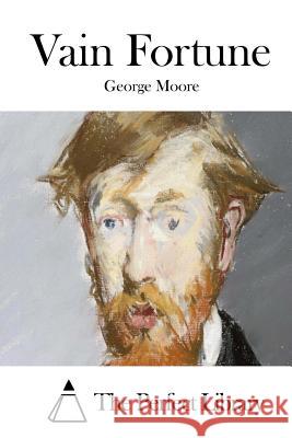Vain Fortune George Moore The Perfect Library 9781512211771 Createspace - książka