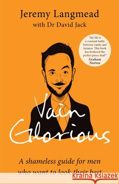 Vain Glorious: A shameless guide for men who want to look their best Jeremy Langmead Dr David Jack  9781780724782 Short Books Ltd - książka